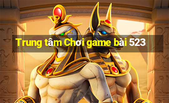 Trung tâm Chơi game bài 523