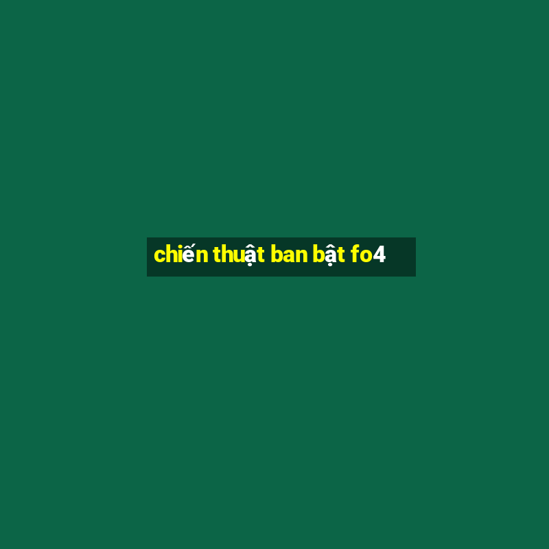 chiến thuật ban bật fo4