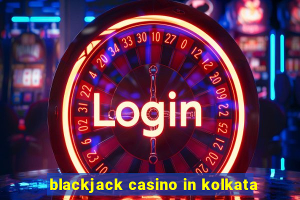 blackjack casino in kolkata