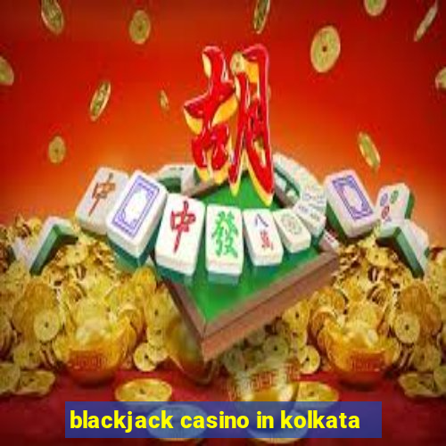 blackjack casino in kolkata