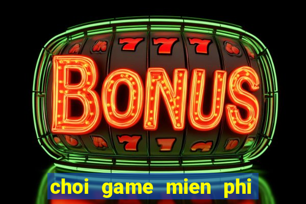 choi game mien phi hoan toan