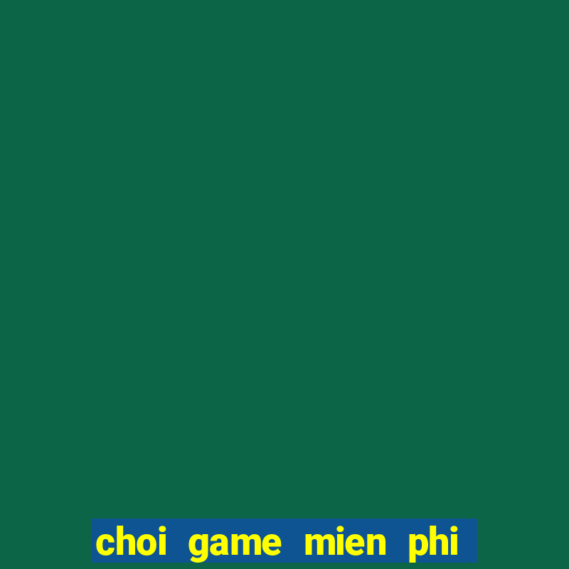 choi game mien phi hoan toan