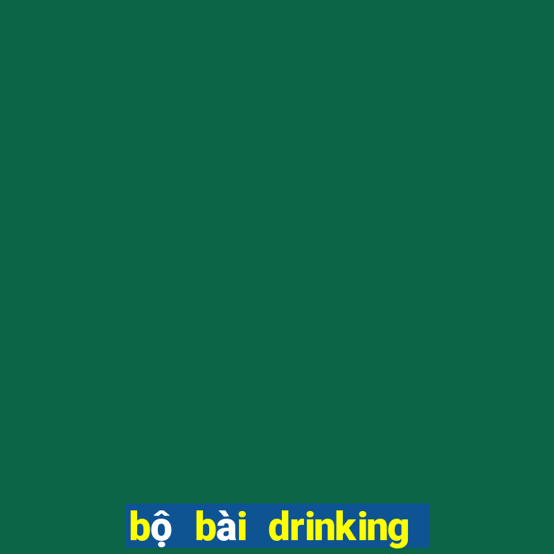 bộ bài drinking game online