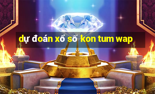 dự đoán xổ số kon tum wap