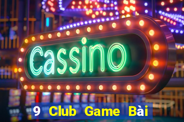 9 Club Game Bài B52 Đổi Thưởng 2021