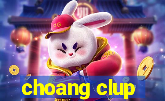 choang clup