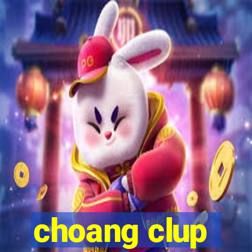 choang clup