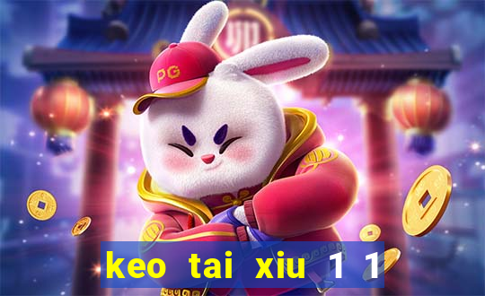 keo tai xiu 1 1 4 la sao