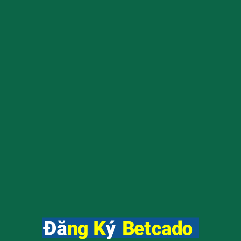 Đăng Ký Betcado