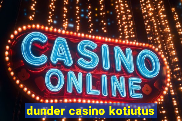 dunder casino kotiutus