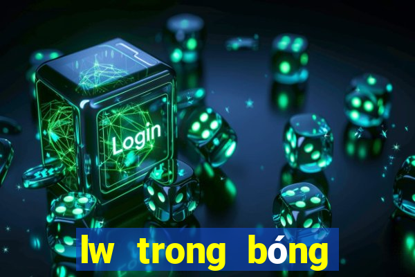 lw trong bóng đá là gì