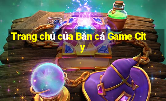 Trang chủ của Bắn cá Game City