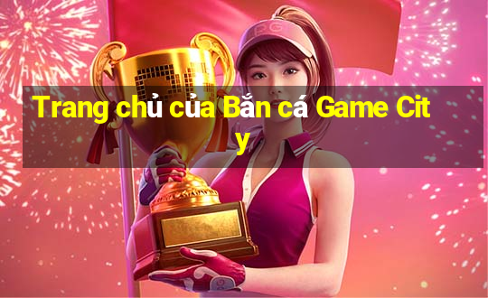 Trang chủ của Bắn cá Game City