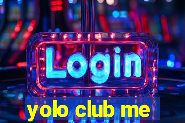 yolo club me