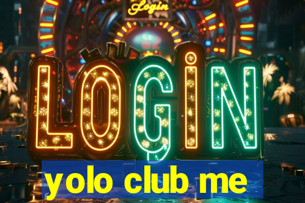 yolo club me