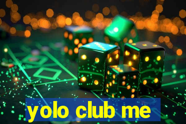 yolo club me