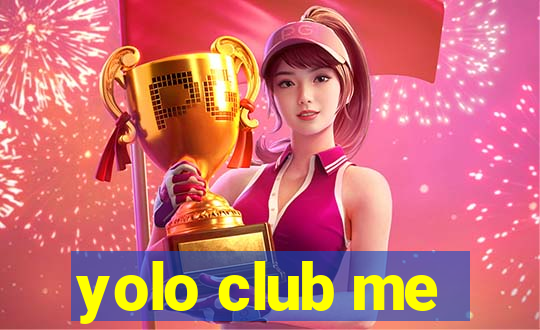 yolo club me