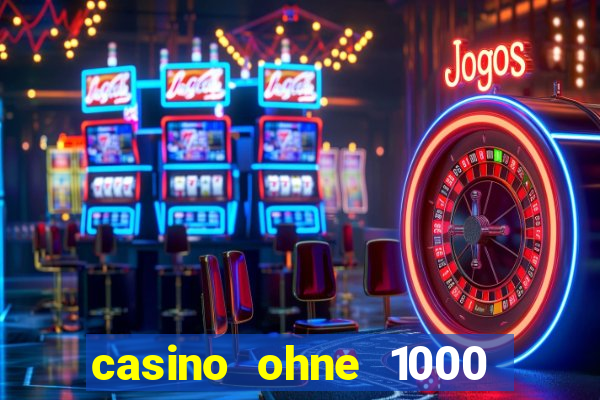 casino ohne 1000 euro limit