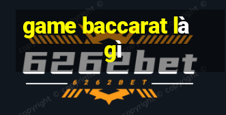 game baccarat là gì