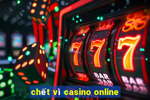 chết vì casino online