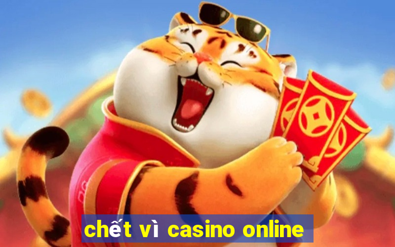 chết vì casino online