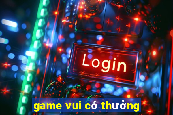 game vui có thưởng