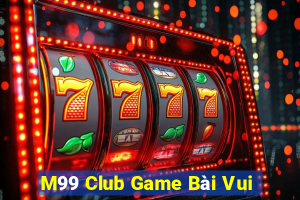 M99 Club Game Bài Vui