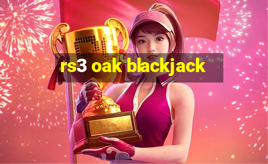 rs3 oak blackjack