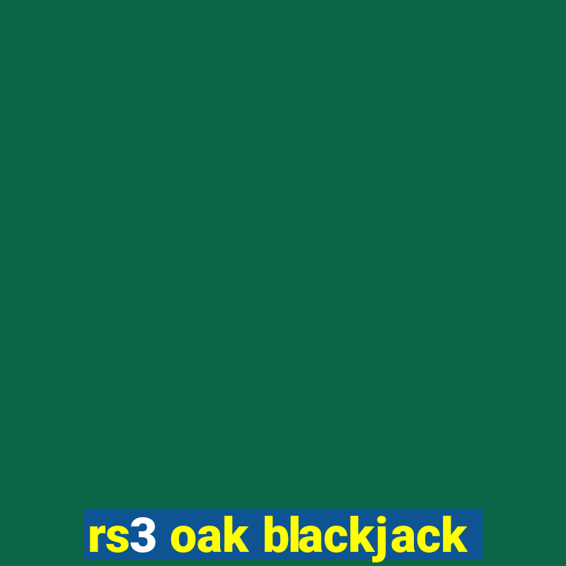 rs3 oak blackjack