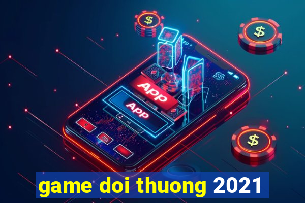 game doi thuong 2021