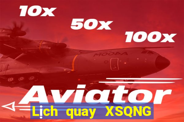 Lịch quay XSQNG ngày 10