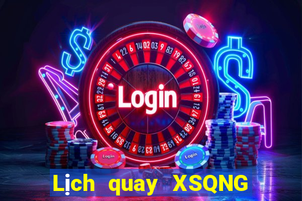 Lịch quay XSQNG ngày 10