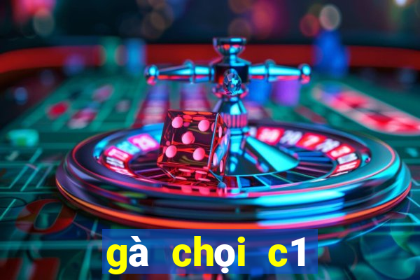 gà chọi c1 đỉnh cao