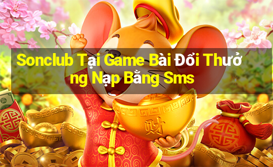 Sonclub Tại Game Bài Đổi Thưởng Nạp Bằng Sms