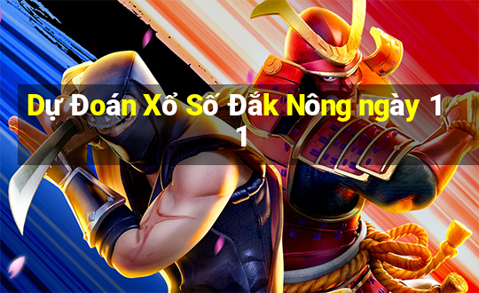 Dự Đoán Xổ Số Đắk Nông ngày 11