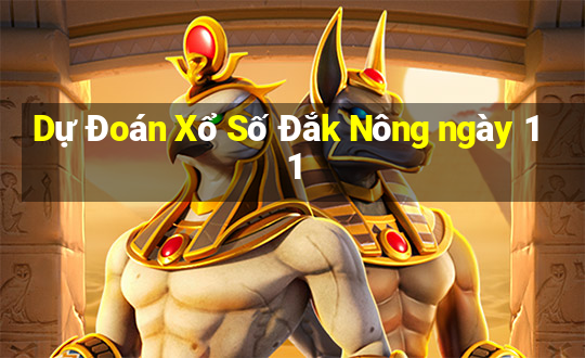 Dự Đoán Xổ Số Đắk Nông ngày 11