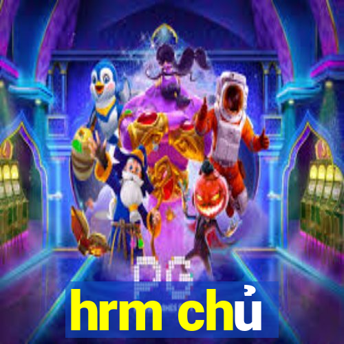 hrm chủ