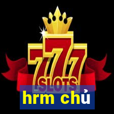 hrm chủ