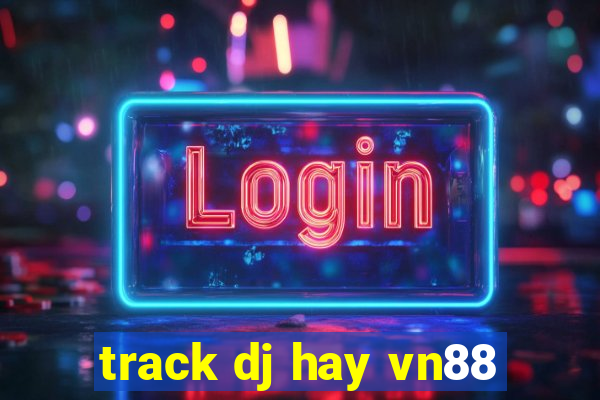 track dj hay vn88