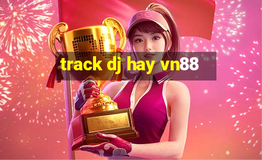 track dj hay vn88