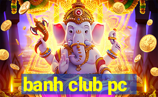 banh club pc