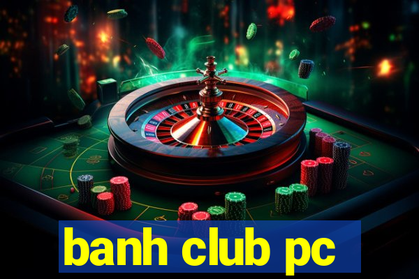 banh club pc