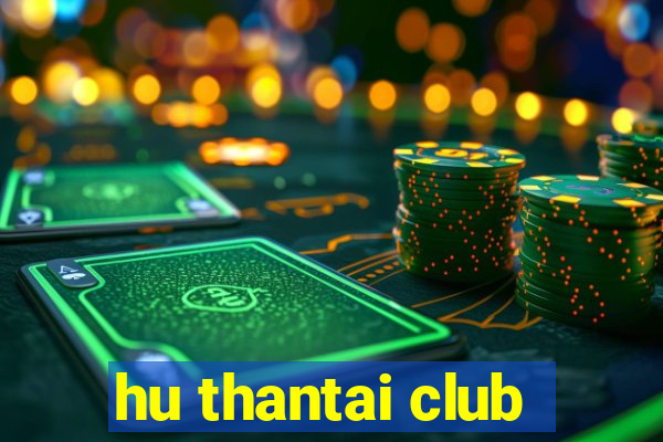 hu thantai club