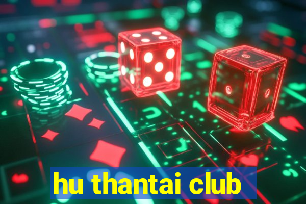 hu thantai club