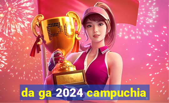 da ga 2024 campuchia