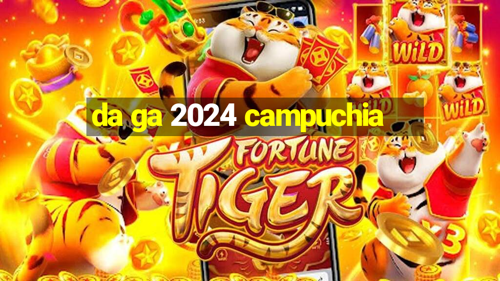 da ga 2024 campuchia