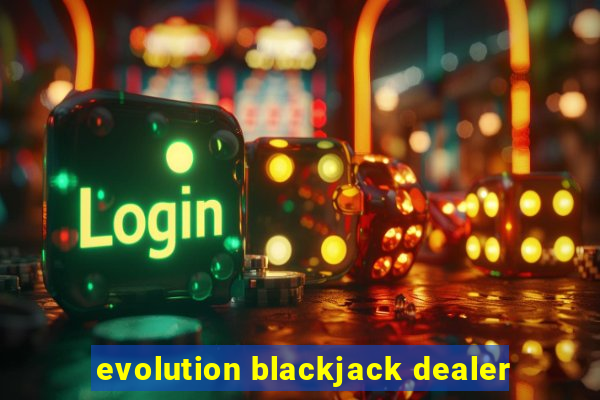 evolution blackjack dealer