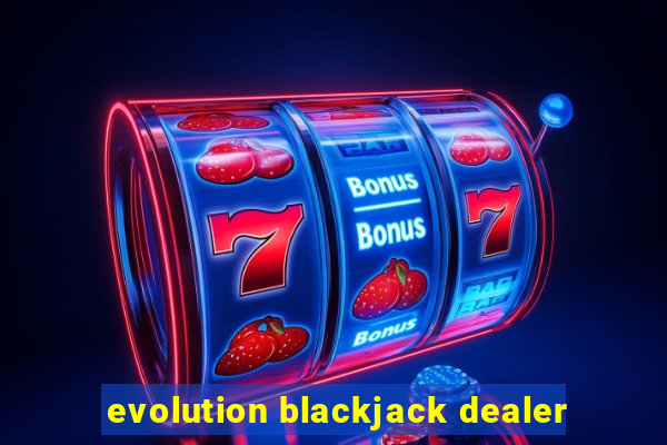 evolution blackjack dealer