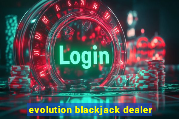 evolution blackjack dealer