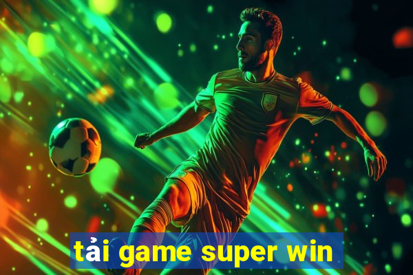 tải game super win